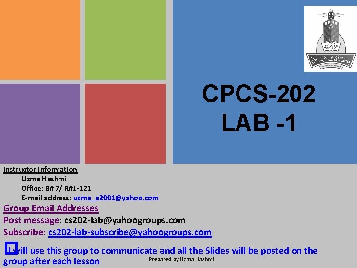 CPCS-202 LAB -1 Instructor Information Uzma Hashmi Office: B# 7/ R#1 -121 E-mail address: