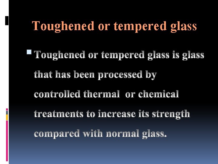 Toughened or tempered glass 