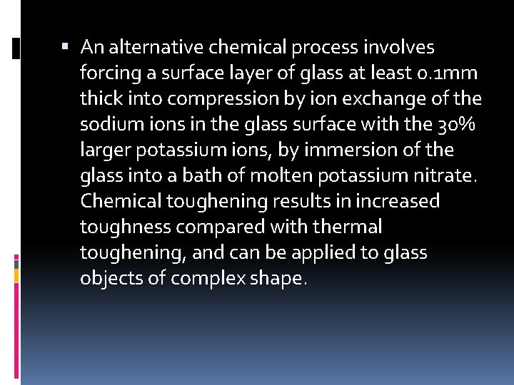  An alternative chemical process involves forcing a surface layer of glass at least