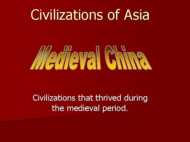 Civilizations of Asia Civilizations that thrived during the medieval period. 