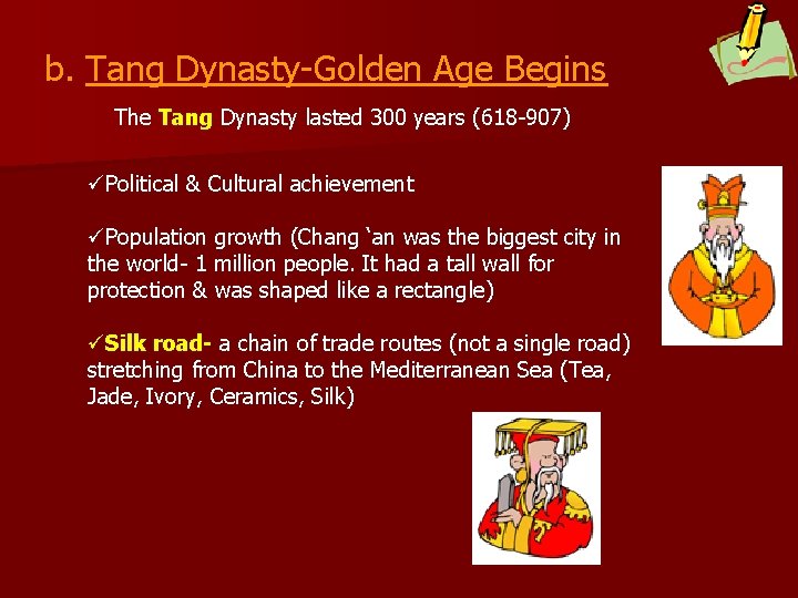 b. Tang Dynasty-Golden Age Begins The Tang Dynasty lasted 300 years (618 -907) üPolitical