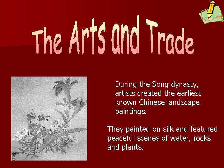 During the Song dynasty, artists created the earliest known Chinese landscape paintings. They painted