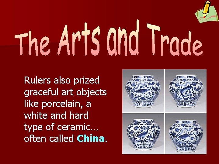 Rulers also prized graceful art objects like porcelain, a white and hard type of