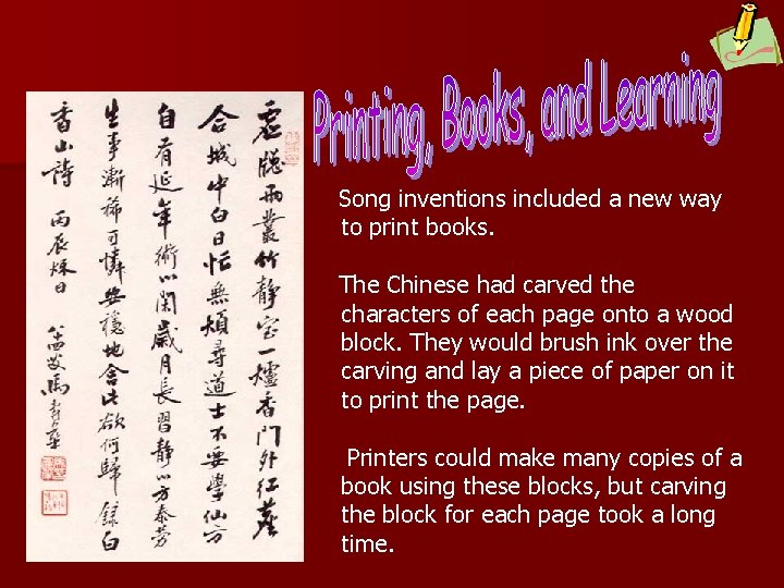 Song inventions included a new way to print books. The Chinese had carved the
