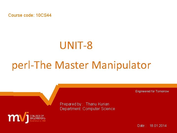 Course code: 10 CS 44 UNIT-8 perl-The Master Manipulator Engineered for Tomorrow Prepared by