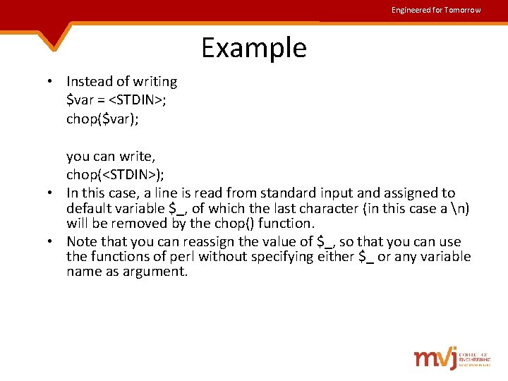 Engineered for Tomorrow Example • Instead of writing $var = <STDIN>; chop($var); you can