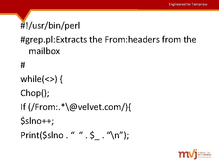 Engineered for Tomorrow #!/usr/bin/perl #grep. pl: Extracts the From: headers from the mailbox #