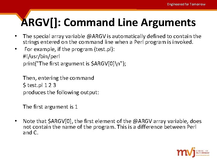 Engineered for Tomorrow ARGV[]: Command Line Arguments • The special array variable @ARGV is