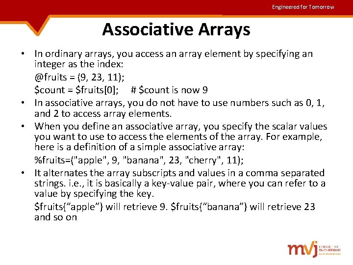 Engineered for Tomorrow Associative Arrays • In ordinary arrays, you access an array element