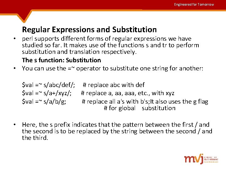 Engineered for Tomorrow Regular Expressions and Substitution • perl supports different forms of regular