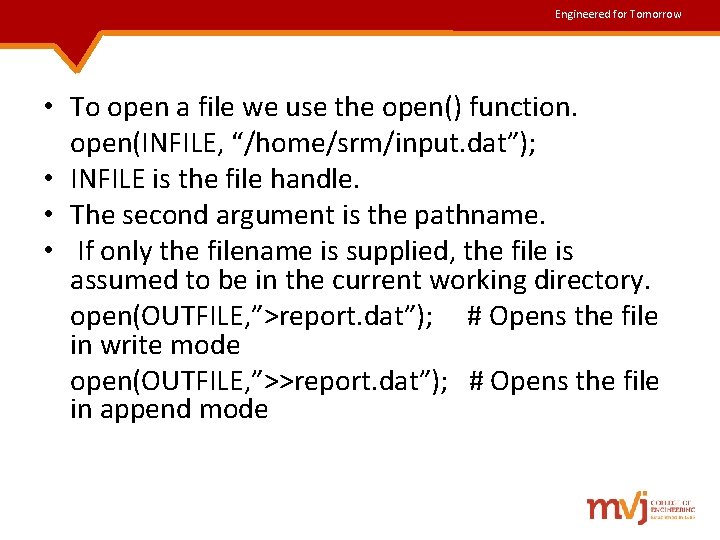 Engineered for Tomorrow • To open a file we use the open() function. open(INFILE,