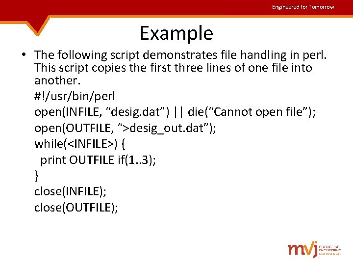 Engineered for Tomorrow Example • The following script demonstrates file handling in perl. This