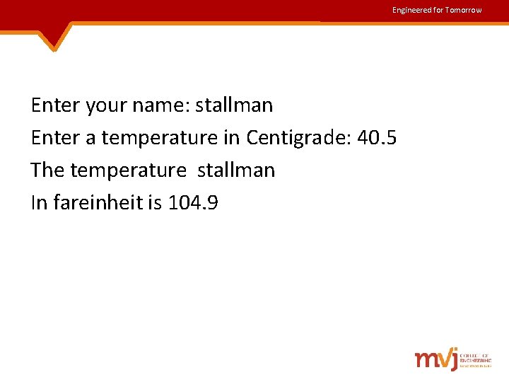 Engineered for Tomorrow Enter your name: stallman Enter a temperature in Centigrade: 40. 5