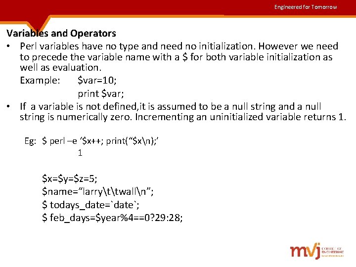 Engineered for Tomorrow Variables and Operators • Perl variables have no type and need