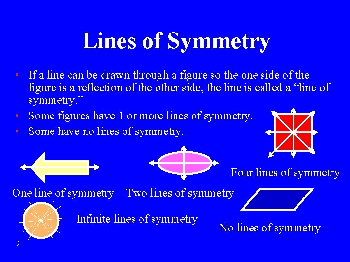 Lines of Symmetry • If a line can be drawn through a figure so
