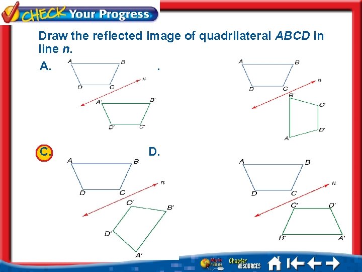 Draw the reflected image of quadrilateral ABCD in line n. A. B. C. D.