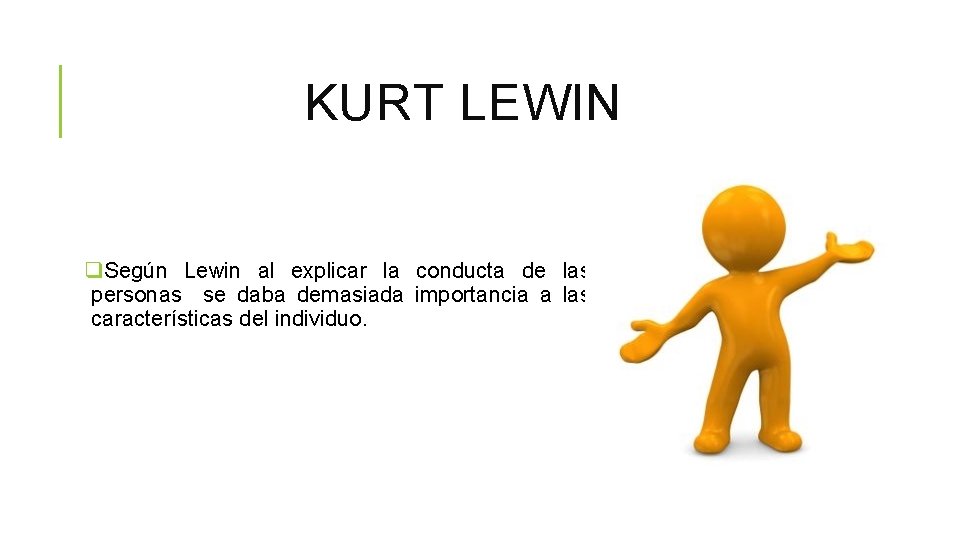 KURT LEWIN q. Según Lewin al explicar la conducta de las personas se daba