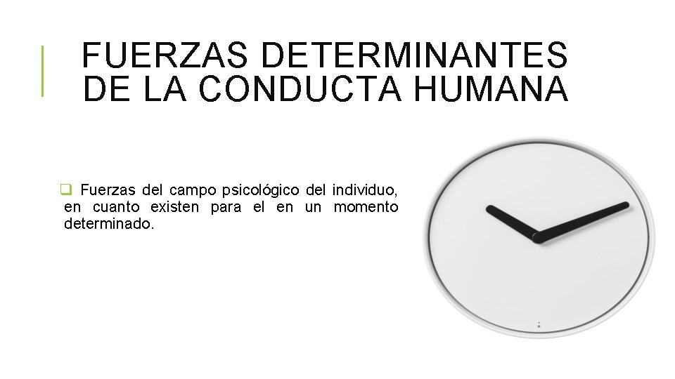 FUERZAS DETERMINANTES DE LA CONDUCTA HUMANA q Fuerzas del campo psicológico del individuo, en