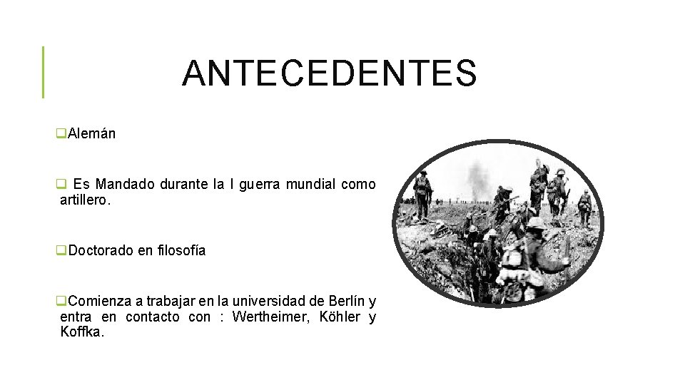 ANTECEDENTES q. Alemán q Es Mandado durante la I guerra mundial como artillero. q.