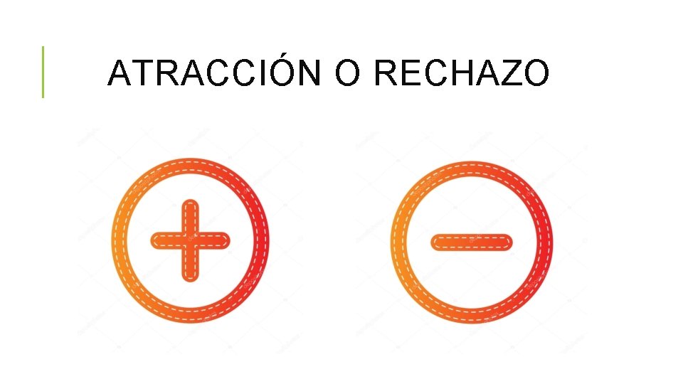 ATRACCIÓN O RECHAZO 