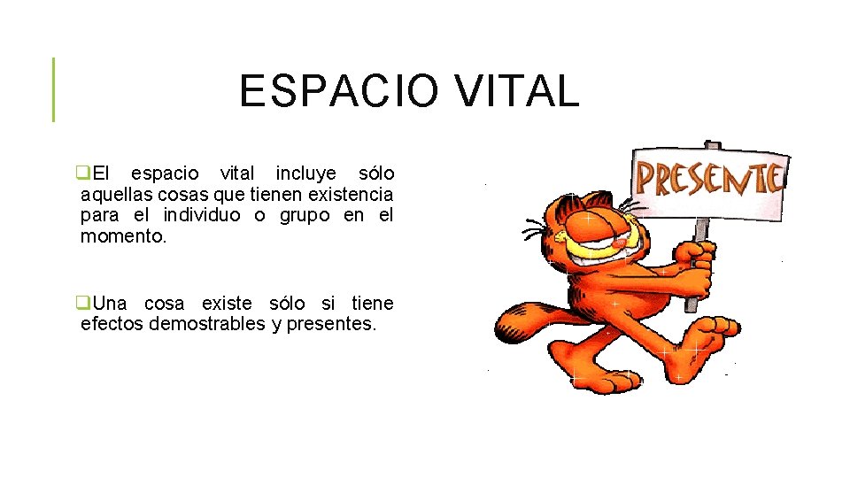 ESPACIO VITAL q. El espacio vital incluye sólo aquellas cosas que tienen existencia para