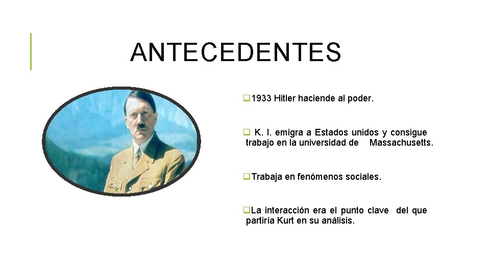 ANTECEDENTES q 1933 Hitler haciende al poder. q K. l. emigra a Estados unidos