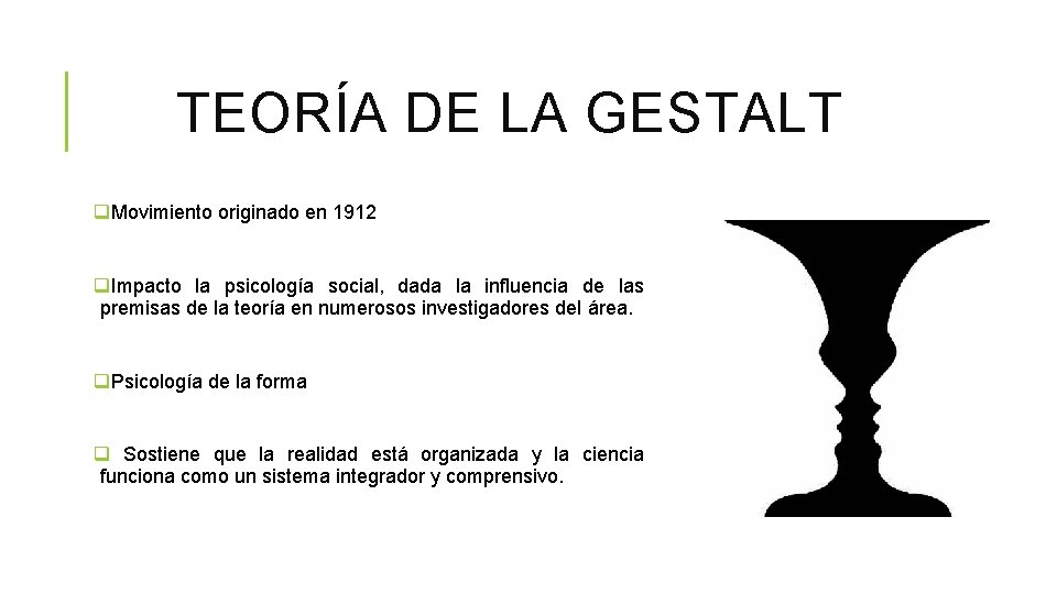 TEORÍA DE LA GESTALT q. Movimiento originado en 1912 q. Impacto la psicología social,