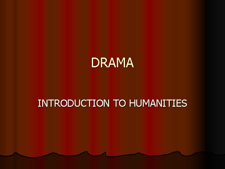 DRAMA INTRODUCTION TO HUMANITIES 