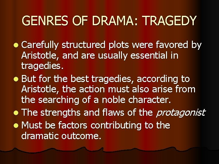 GENRES OF DRAMA: TRAGEDY l Carefully structured plots were favored by Aristotle, and are