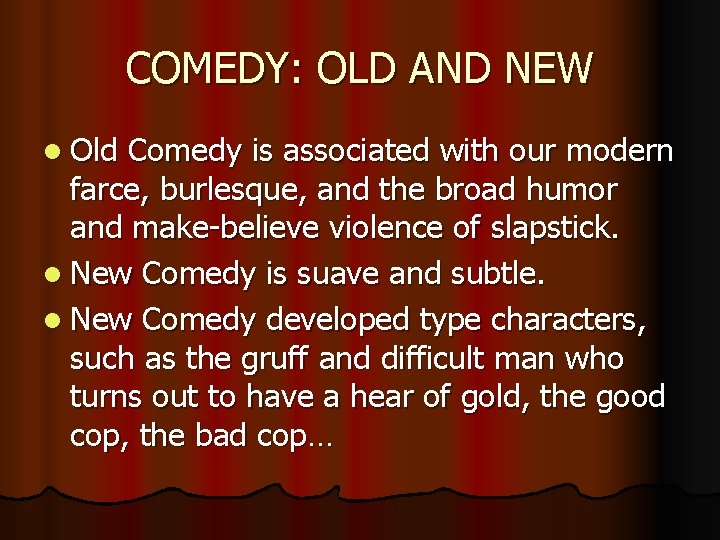 COMEDY: OLD AND NEW l Old Comedy is associated with our modern farce, burlesque,