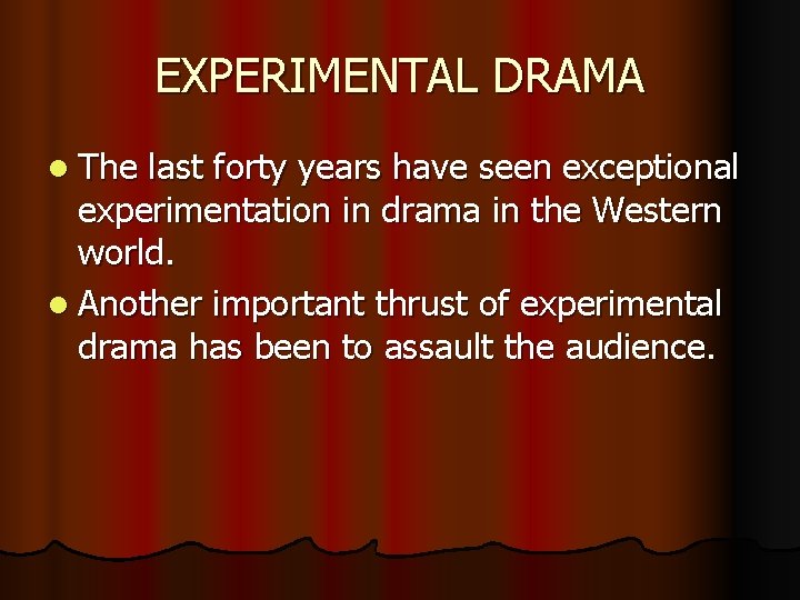 EXPERIMENTAL DRAMA l The last forty years have seen exceptional experimentation in drama in