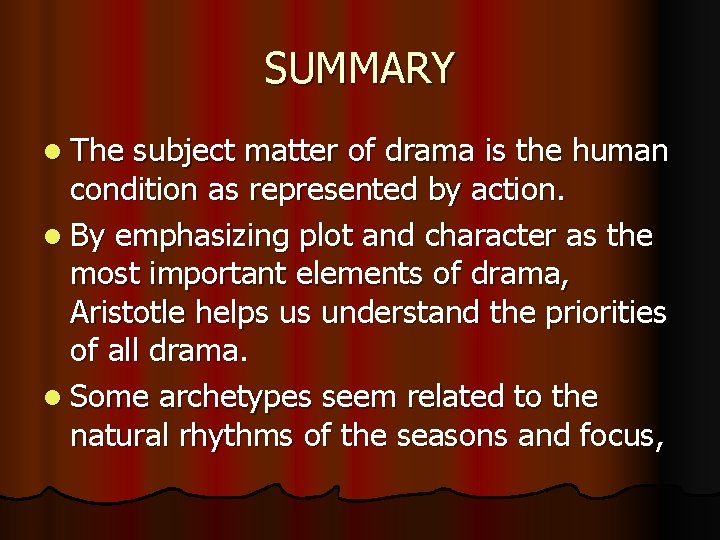 SUMMARY l The subject matter of drama is the human condition as represented by