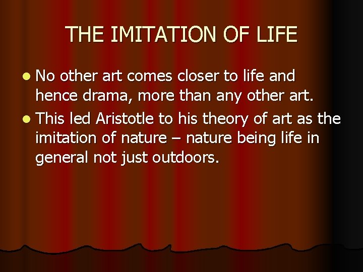 THE IMITATION OF LIFE l No other art comes closer to life and hence