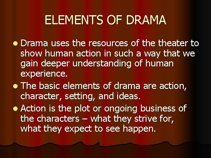 ELEMENTS OF DRAMA l Drama uses the resources of theater to show human action