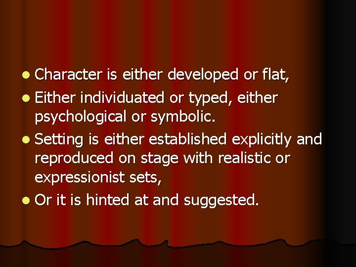 l Character is either developed or flat, l Either individuated or typed, either psychological