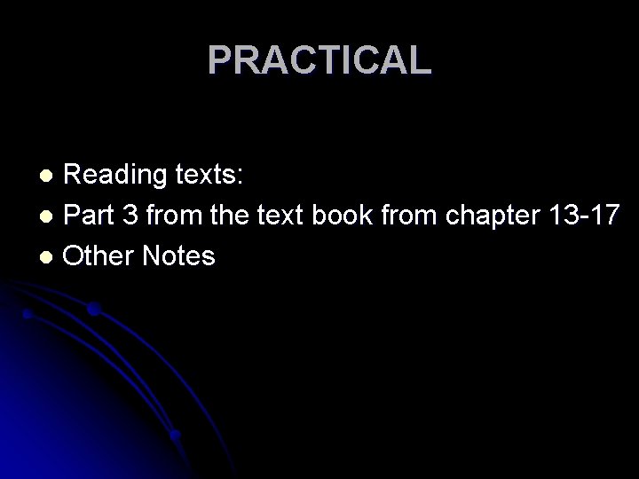 PRACTICAL Reading texts: l Part 3 from the text book from chapter 13 -17