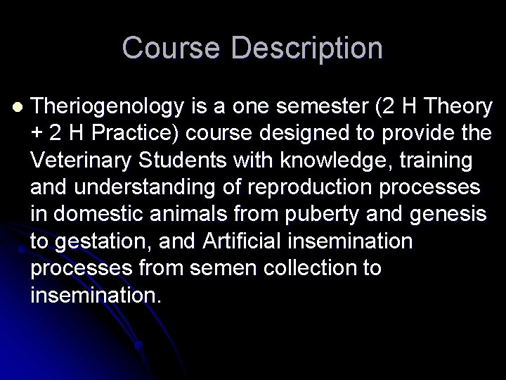 Course Description l Theriogenology is a one semester (2 H Theory + 2 H