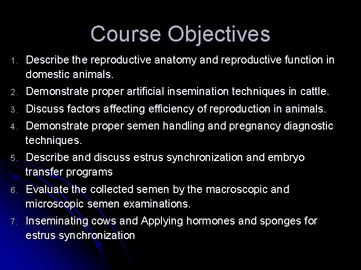 Course Objectives 1. Describe the reproductive anatomy and reproductive function in domestic animals. 2.