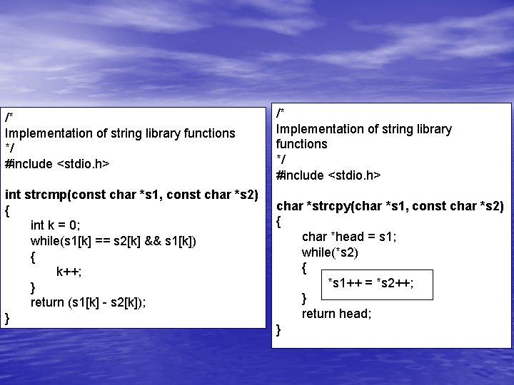 /* Implementation of string library functions */ #include <stdio. h> int strcmp(const char *s