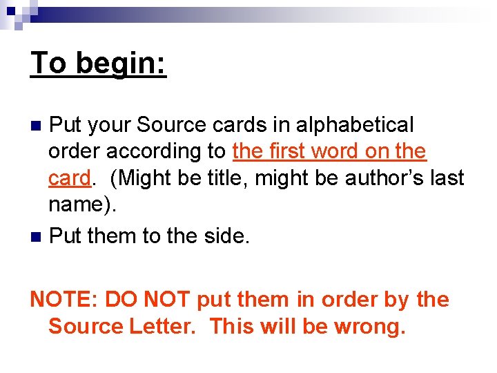 To begin: Put your Source cards in alphabetical order according to the first word