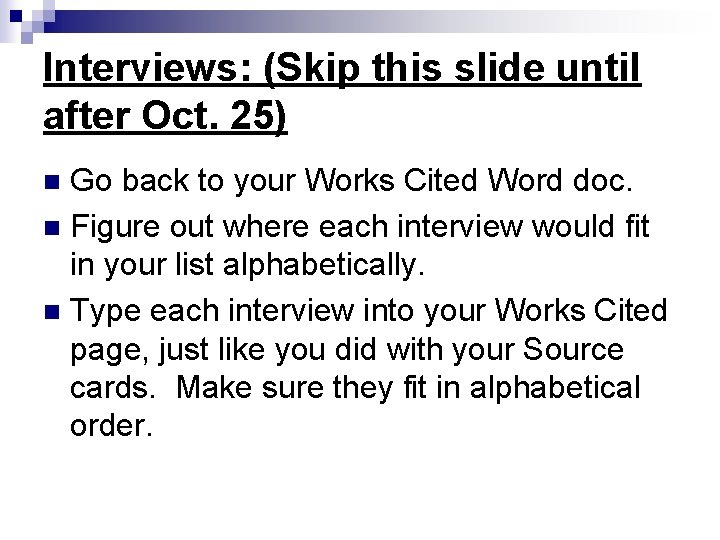 Interviews: (Skip this slide until after Oct. 25) Go back to your Works Cited