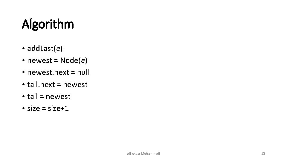 Algorithm • add. Last(e): • newest = Node(e) • newest. next = null •