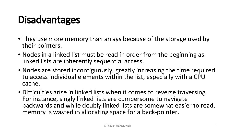 Disadvantages • They use more memory than arrays because of the storage used by