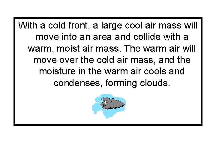 With a cold front, a large cool air mass will move into an area