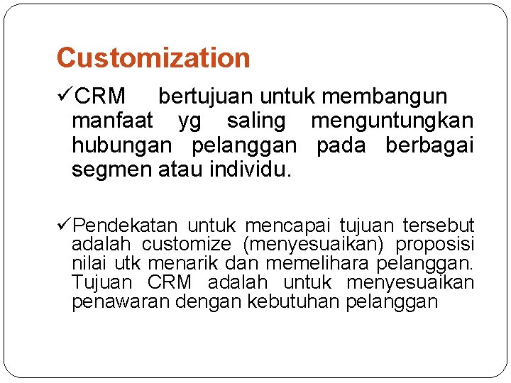 Customization üCRM bertujuan untuk membangun manfaat yg saling menguntungkan hubungan pelanggan pada berbagai segmen