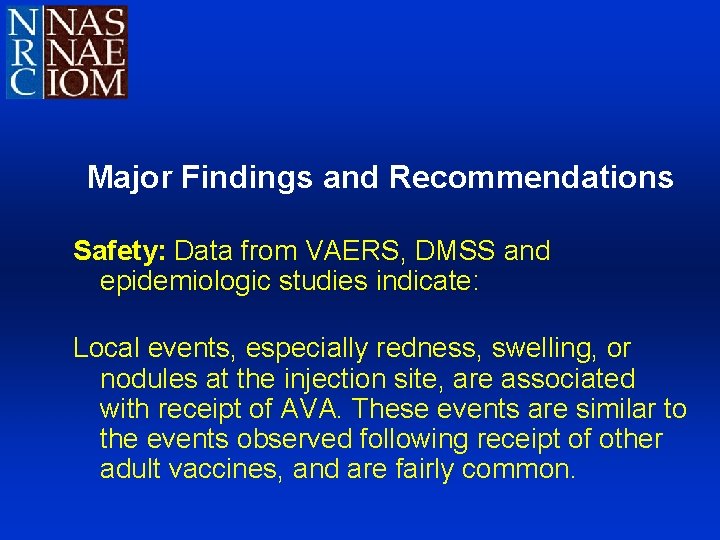 Major Findings and Recommendations Safety: Data from VAERS, DMSS and epidemiologic studies indicate: Local