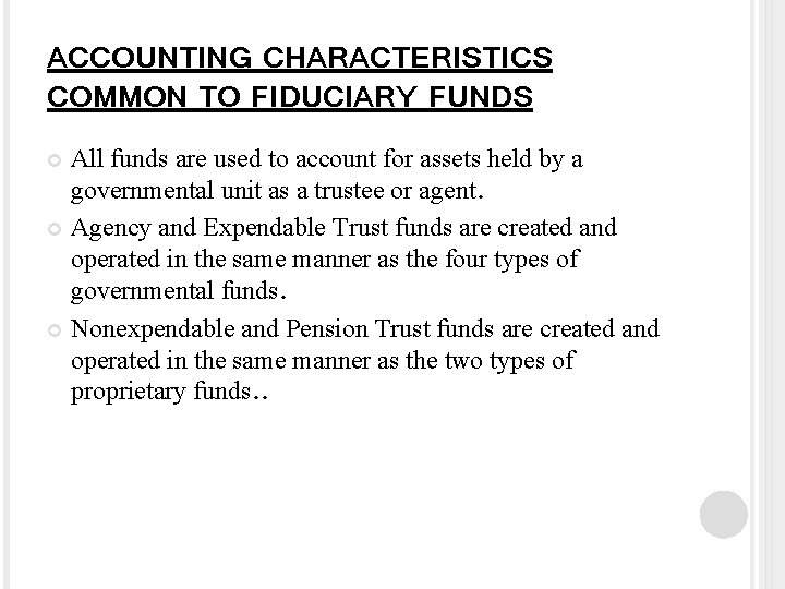 ACCOUNTING CHARACTERISTICS COMMON TO FIDUCIARY FUNDS All funds are used to account for assets
