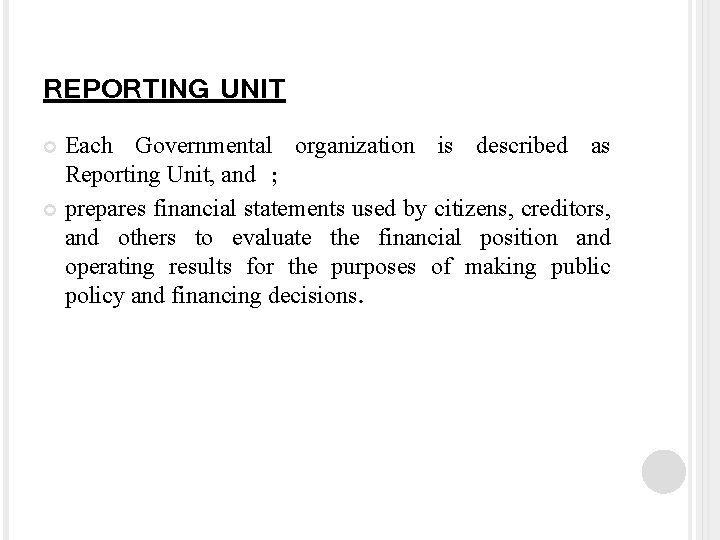 REPORTING UNIT Each Governmental organization is described as Reporting Unit, and ; prepares financial