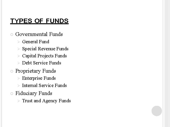 TYPES OF FUNDS Governmental Funds General Fund Ø Special Revenue Funds Ø Capital Projects