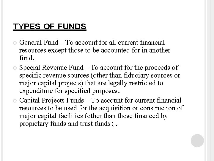 TYPES OF FUNDS General Fund – To account for all current financial resources except